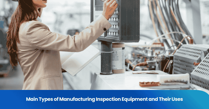Main Types of Manufacturing Inspection Equipment and Their Uses